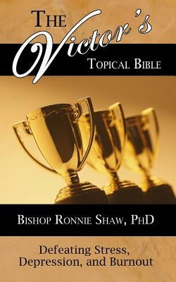 The Victor's Topical Bible: Defeating Stress, Depression, and Burnout by Shaw, Ronnie