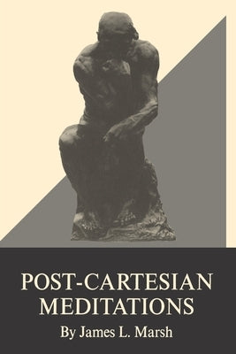Post-Cartesian Meditations by Marsh, James L.