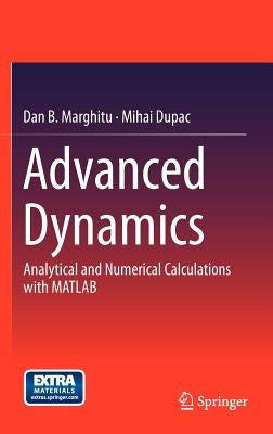 Advanced Dynamics: Analytical and Numerical Calculations with MATLAB by Marghitu, Dan B.