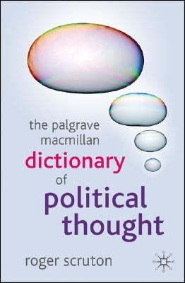 The Palgrave MacMillan Dictionary of Political Thought by Scruton, Roger