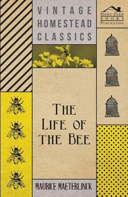 The Life Of The Bee by Maeterlinck, Maurice