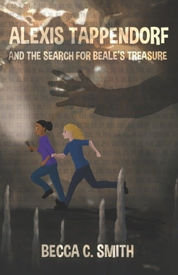 Alexis Tappendorf and the Search for Beale's Treasure by Smith, Becca C.