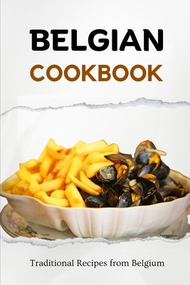 Belgian Cookbook: Traditional Recipes from Belgium by Luxe, Liam