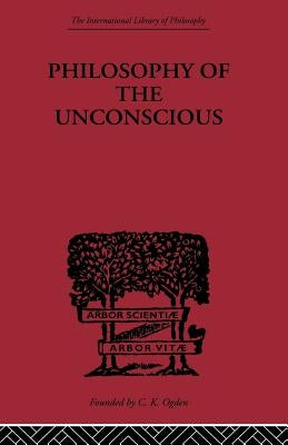 Philosophy of the Unconscious by Von Hartmann, Eduard