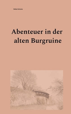 Abenteuer in der alten Burgruine by Scholze, Heike