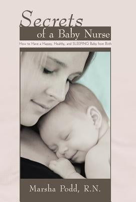Secrets of a Baby Nurse: How to Have a Happy, Healthy, and Sleeping Baby from Birth by Podd R. N., Marsha