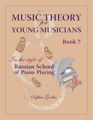 Music Theory for Young Musicians in the Style of Russian School of Piano Playing by Gorlin, Sophia I.
