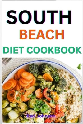South Beach Diet Cookbook: Quick and simple recipes for beginners to loss weight with pictures 21-day meal plan by Johnson, Keri