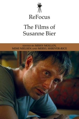 Refocus: The Films of Susanne Bier by Molloy, Missy