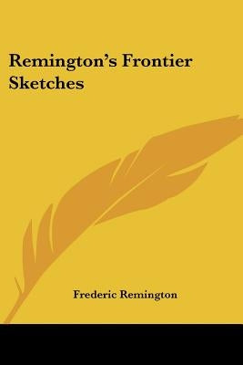 Remington's Frontier Sketches by Remington, Frederic