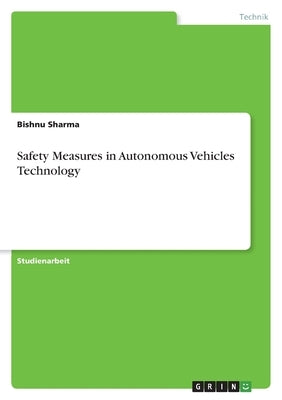 Safety Measures in Autonomous Vehicles Technology by Sharma, Bishnu