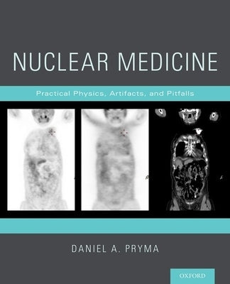 Nuclear Medicine: Practical Physics, Artifacts, and Pitfalls by Pryma, Daniel A.