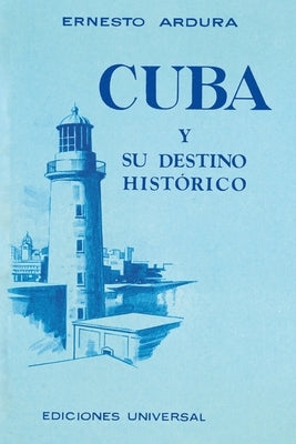 Cuba Y Su Destino Historico by Ardura, Ernesto