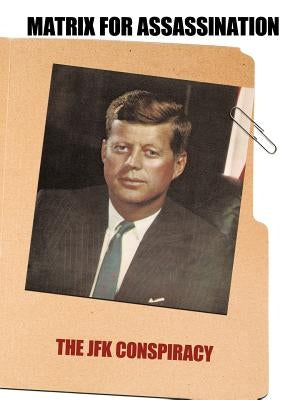 Matrix for Assassination: The JFK Conspiracy by Richard Gilbride, Gilbride