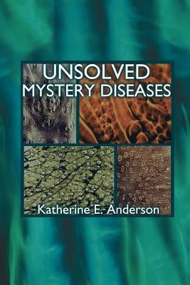 Unsolved Mystery Diseases by Anderson, Katherine E.