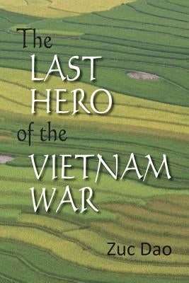 The Last Hero of the Vietnam War by Dao, Zuc