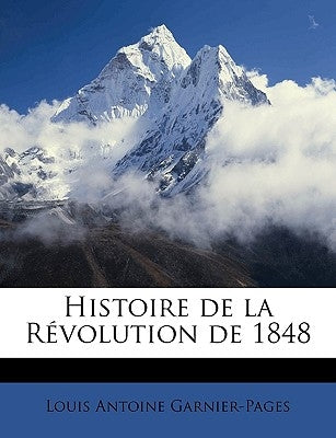 Histoire de la Révolution de 1848 Volume 10 by Garnier-Pages, Louis Antoine