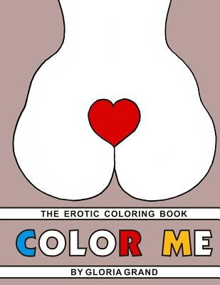Color Me: The Erotic Coloring Book by Grand, Gloria