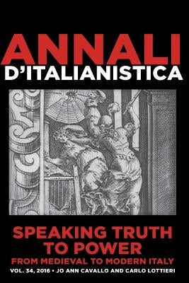 Speaking Truth to Power from Medieval to Modern Italy by Ann Cavallo, Jo