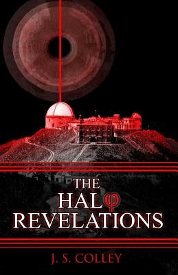 The Halo Revelations by Colley, J. S.