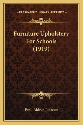 Furniture Upholstery For Schools (1919) by Johnson, Emil Aldren