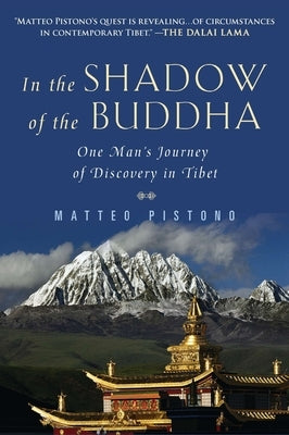 In the Shadow of the Buddha: One Man's Journey of Discovery in Tibet by Pistono, Matteo