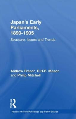 Japan's Early Parliaments, 1890-1905: Structure, Issues and Trends by Fraser, Andrew