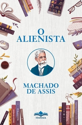 O Alienista by De Assis, Machado