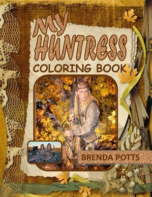 My Huntress: Coloring Book by Potts, Brenda K.