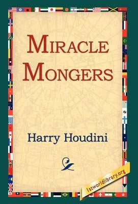 Miracle Mongers by Houdini, Harry