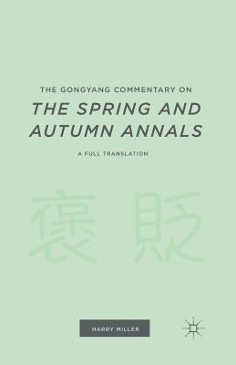 The Gongyang Commentary on the Spring and Autumn Annals: A Full Translation by Miller, H.