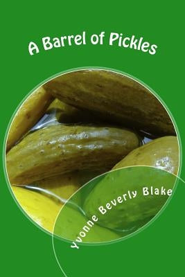A Barrel of Pickles: Short Stories and Poems for Teens by Blake, Yvonne Beverly