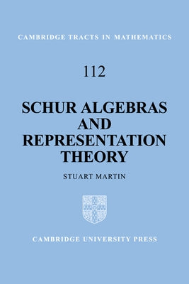 Schur Algebras and Representation Theory by Martin, Stuart