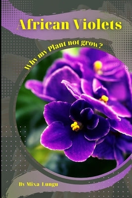African Violets: Why my Plant not grow? problems and their solutions by Lungu, Mixa