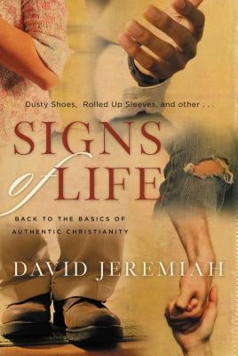 Signs of Life: Back to the Basics of Authentic Christianity by Jeremiah, David