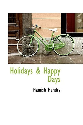 Holidays & Happy Days by Hendry, Hamish