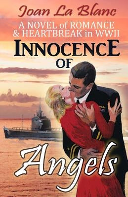 Innocence of Angels: A Novel of Romance and Heartbreak in WWII by La Blanc, Joan
