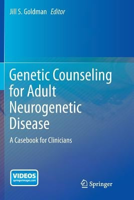 Genetic Counseling for Adult Neurogenetic Disease: A Casebook for Clinicians by Goldman, Jill S.