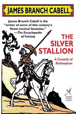 The Silver Stallion: A Comedy of Redemption by Cabell, James Branch