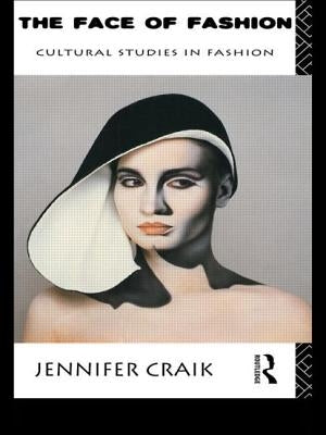 The Face of Fashion: Cultural Studies in Fashion by Craik, Jennifer