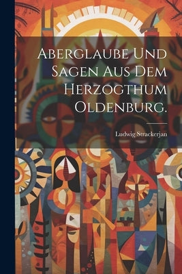 Aberglaube und Sagen aus dem Herzogthum Oldenburg. by Strackerjan, Ludwig