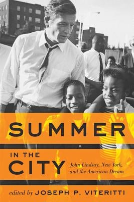 Summer in the City: John Lindsay, New York, and the American Dream by Viteritti, Joseph P.