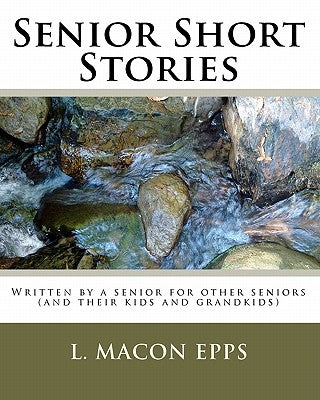 Senior Short Stories: Written By A Senior For Other Seniors by Epps, L. Macon