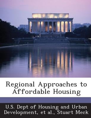 Regional Approaches to Affordable Housing by U. S. Dept of Housing and Urban Developm