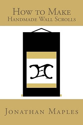How to Make Handmade Wall Scrolls by Maples, Jonathan