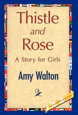 Thistle and Rose by Walton, Amy