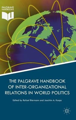 Palgrave Handbook of Inter-Organizational Relations in World Politics by Biermann, Rafael