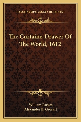 The Curtaine-Drawer Of The World, 1612 by Parkes, William