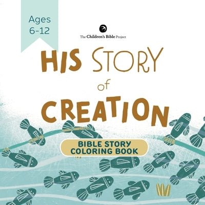 His Story of Creation Bible Story Coloring Book: Genesis One Illustrated for Kids by The Children's Bible Project