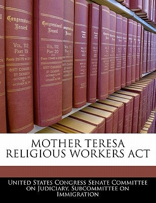 Mother Teresa Religious Workers ACT by United States Congress Senate Committee